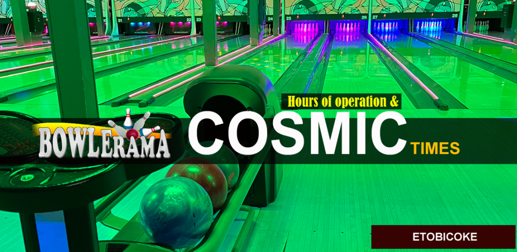 bowlerama Rexdale hours of operation Cosmic Times